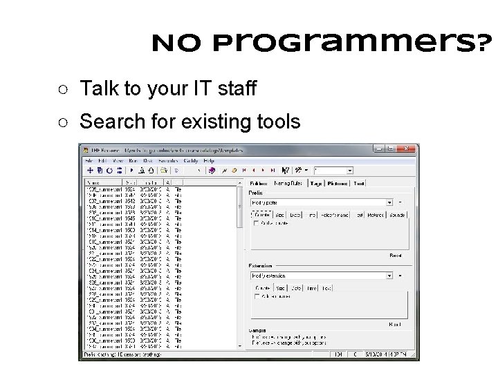 No programmers? ○ Talk to your IT staff ○ Search for existing tools 