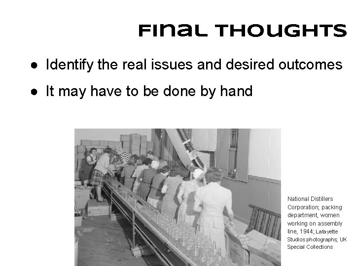Final THoughts ● Identify the real issues and desired outcomes ● It may have
