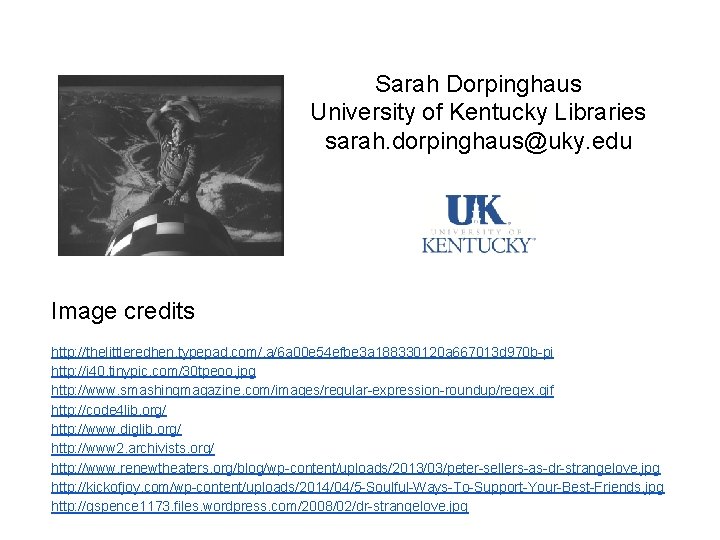 Sarah Dorpinghaus University of Kentucky Libraries sarah. dorpinghaus@uky. edu Image credits http: //thelittleredhen. typepad.