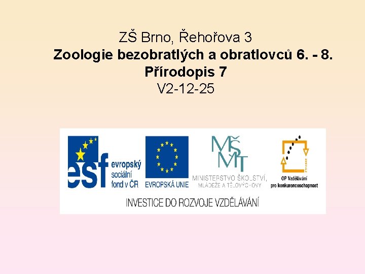 ZŠ Brno, Řehořova 3 Zoologie bezobratlých a obratlovců 6. - 8. Přírodopis 7 V