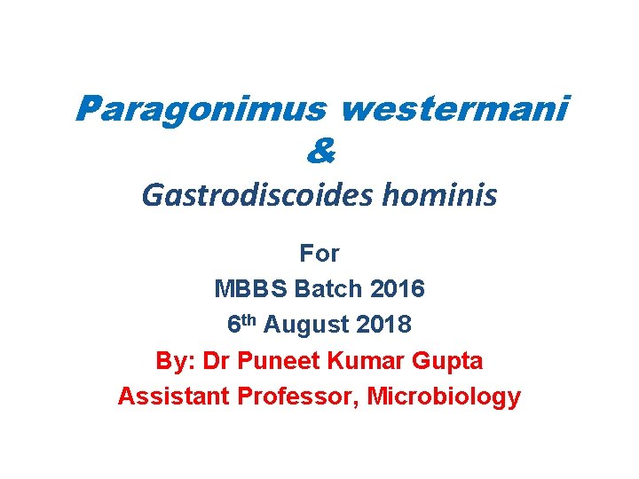 Paragonimus westermani & Gastrodiscoides hominis For MBBS Batch 2016 6 th August 2018 By: