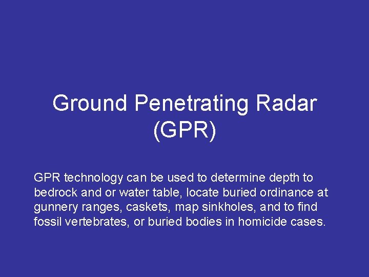 Ground Penetrating Radar (GPR) GPR technology can be used to determine depth to bedrock