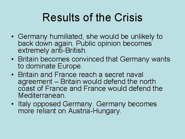 Results of the Crisis • Germany humiliated, she would be unlikely to back down