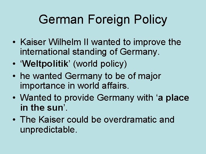 German Foreign Policy • Kaiser Wilhelm II wanted to improve the international standing of