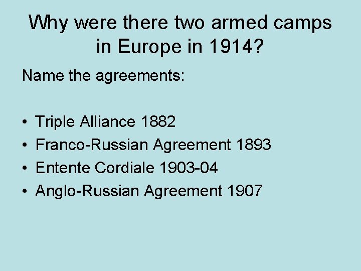 Why were there two armed camps in Europe in 1914? Name the agreements: •