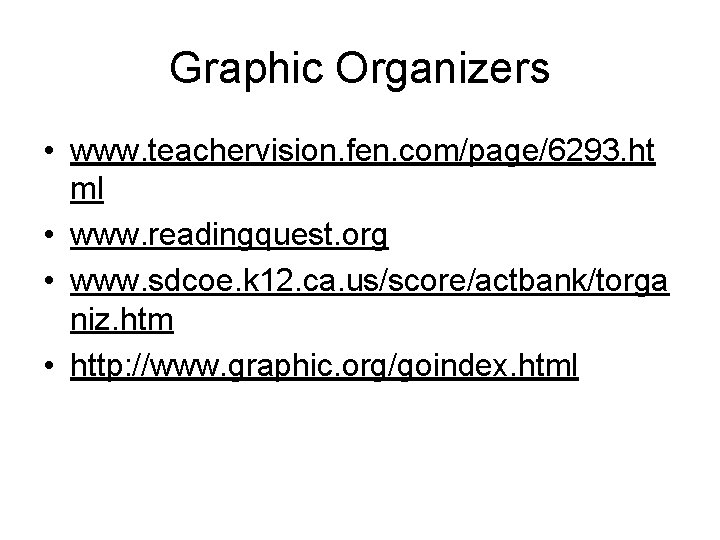 Graphic Organizers • www. teachervision. fen. com/page/6293. ht ml • www. readingquest. org •