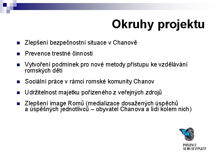 Okruhy projektu n Zlepšení bezpečnostní situace v Chanově n Prevence trestné činnosti n Vytvoření