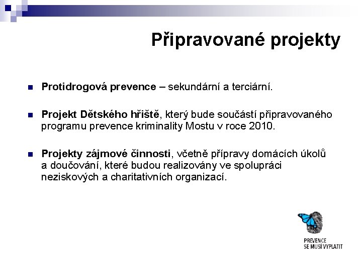 Připravované projekty n Protidrogová prevence – sekundární a terciární. n Projekt Dětského hřiště, který