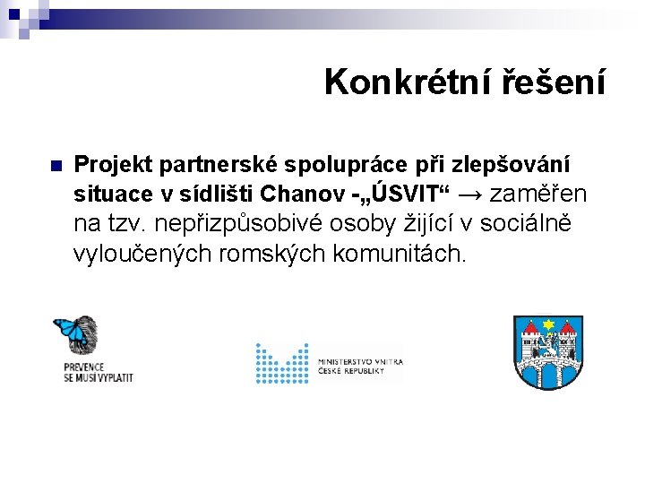 Konkrétní řešení n Projekt partnerské spolupráce při zlepšování situace v sídlišti Chanov -„ÚSVIT“ →