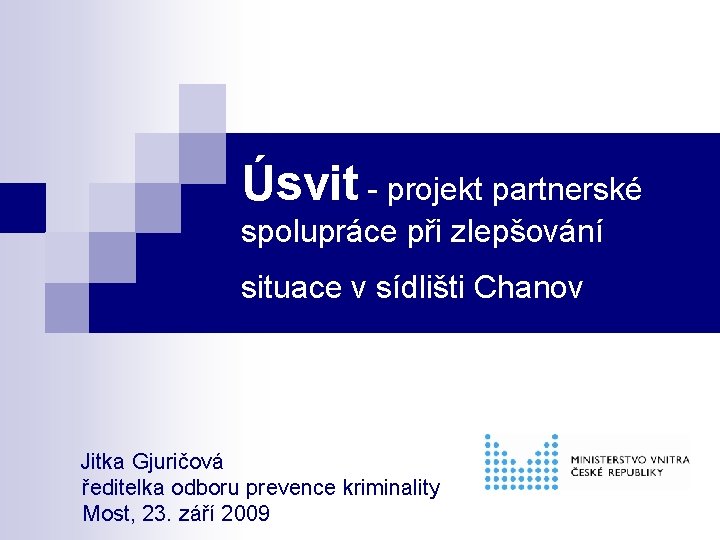 Úsvit - projekt partnerské spolupráce při zlepšování situace v sídlišti Chanov Jitka Gjuričová ředitelka