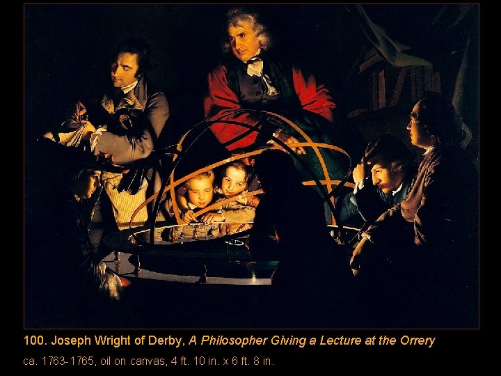 100. Joseph Wright of Derby, A Philosopher Giving a Lecture at the Orrery ca.