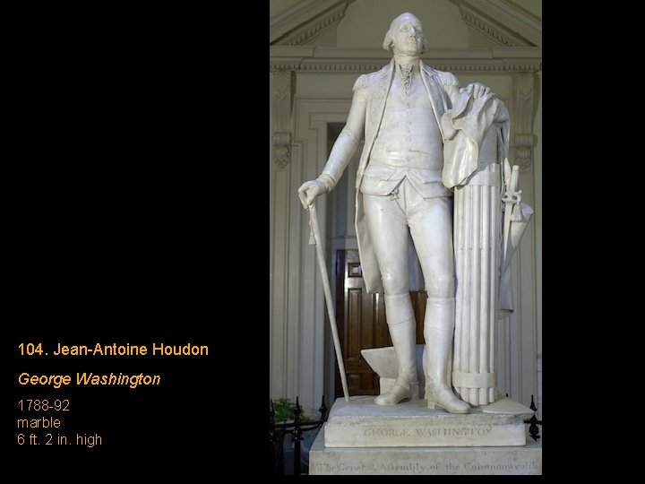 104. Jean-Antoine Houdon George Washington 1788 -92 marble 6 ft. 2 in. high 