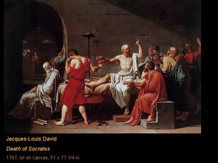 Jacques-Louis David Death of Socrates 1787, oil on canvas, 51 x 77 1/4 in.