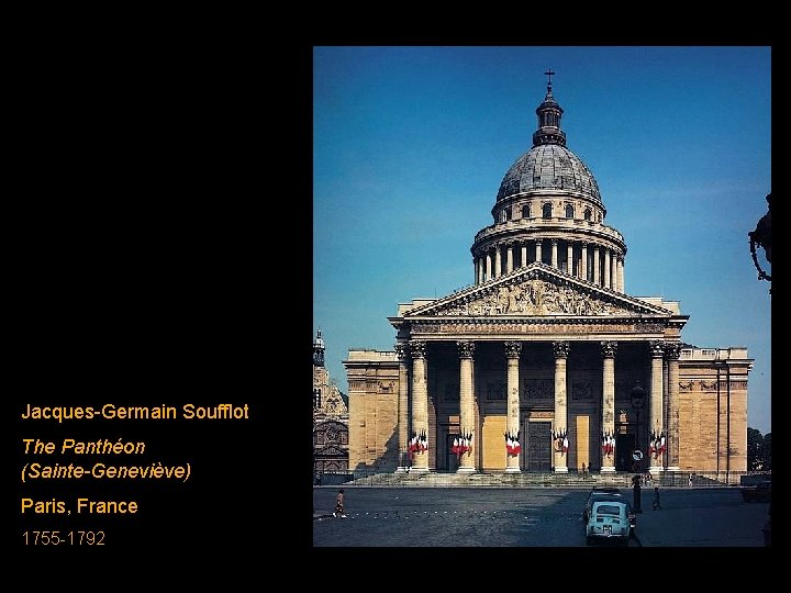 Jacques-Germain Soufflot The Panthéon (Sainte-Geneviève) Paris, France 1755 -1792 