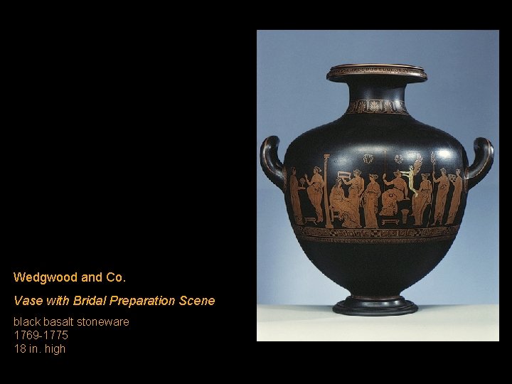 Wedgwood and Co. Vase with Bridal Preparation Scene black basalt stoneware 1769 -1775 18