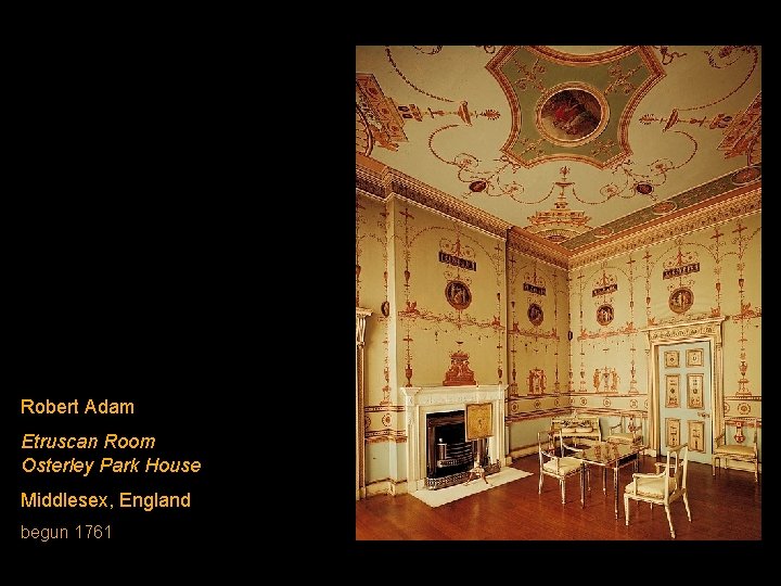 Robert Adam Etruscan Room Osterley Park House Middlesex, England begun 1761 