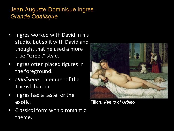 Jean-Auguste-Dominique Ingres Grande Odalisque • Ingres worked with David in his studio, but split