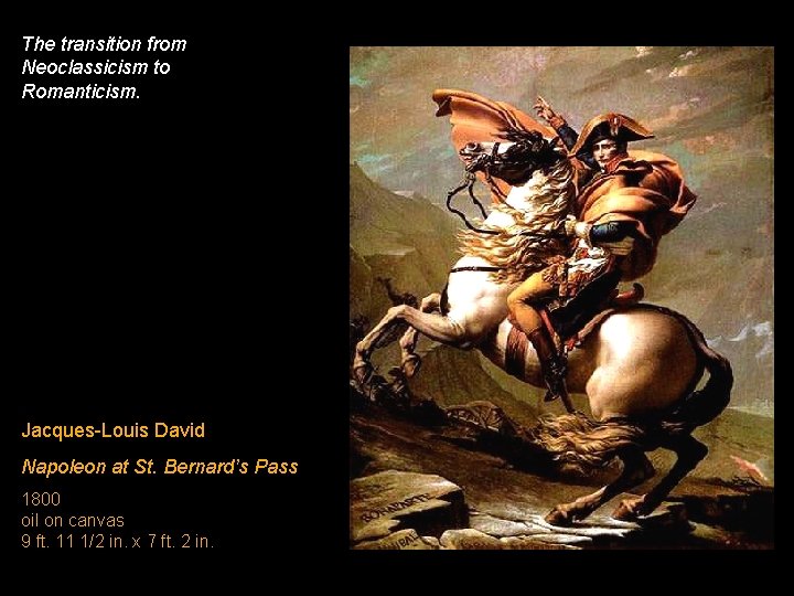The transition from Neoclassicism to Romanticism. Jacques-Louis David Napoleon at St. Bernard’s Pass 1800
