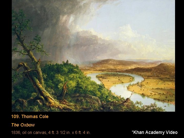 109. Thomas Cole The Oxbow 1836, oil on canvas, 4 ft. 3 1/2 in.