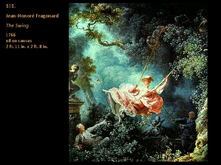 101. Jean-Honoré Fragonard The Swing 1766 oil on canvas 2 ft. 11 in. x