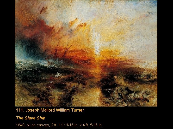 111. Joseph Mallord William Turner The Slave Ship 1840, oil on canvas, 2 ft.