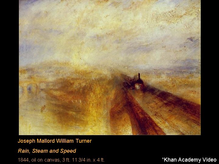 Joseph Mallord William Turner Rain, Steam and Speed 1844, oil on canvas, 3 ft.