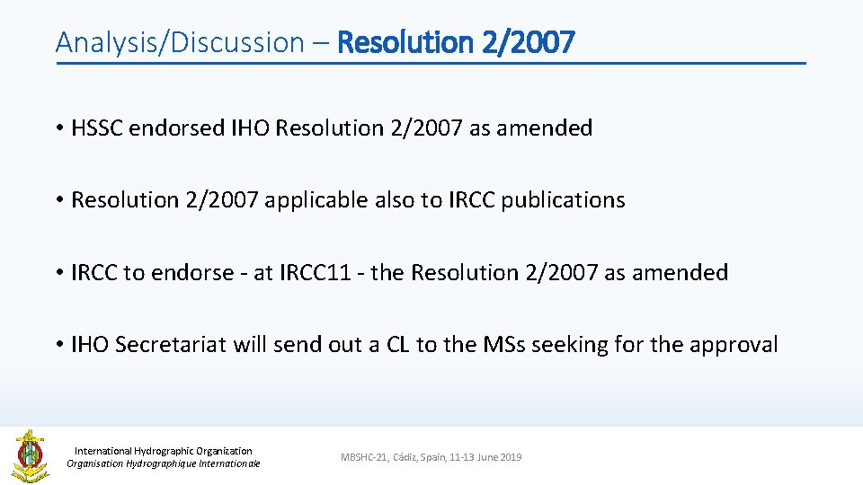 Analysis/Discussion – Resolution 2/2007 • HSSC endorsed IHO Resolution 2/2007 as amended • Resolution