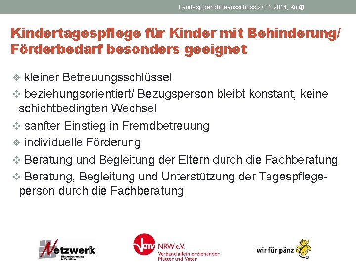 Landesjugendhilfeausschuss 27. 11. 2014, Köln 3 Kindertagespflege für Kinder mit Behinderung/ Förderbedarf besonders geeignet