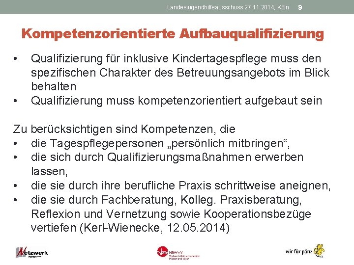 Landesjugendhilfeausschuss 27. 11. 2014, Köln 9 Kompetenzorientierte Aufbauqualifizierung • • Qualifizierung für inklusive Kindertagespflege