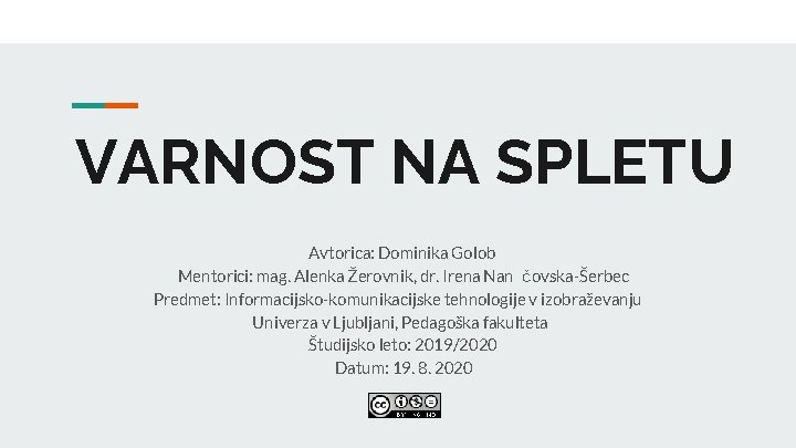 VARNOST NA SPLETU Avtorica: Dominika Golob Mentorici: mag. Alenka Žerovnik, dr. Irena Nan čovska-Šerbec