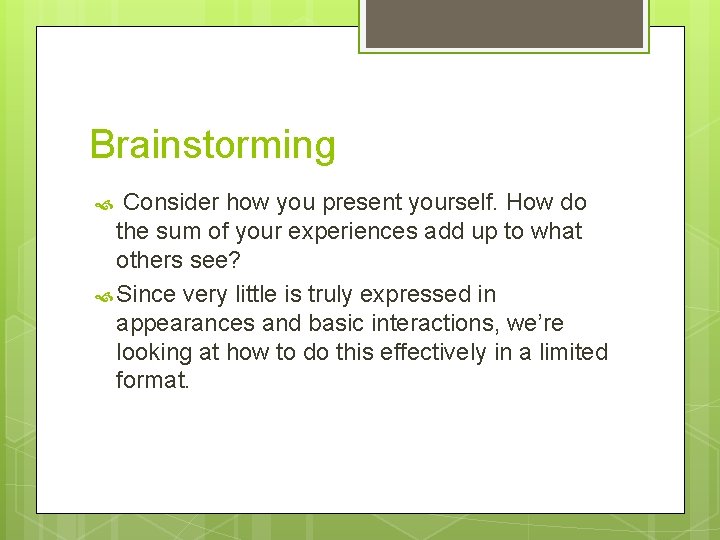 Brainstorming Consider how you present yourself. How do the sum of your experiences add Brainstorming Consider how you present yourself. How do the sum of your experiences add