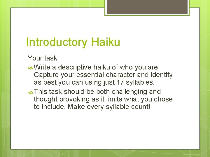 Introductory Haiku Your task: Write a descriptive haiku of who you are. Capture your Introductory Haiku Your task: Write a descriptive haiku of who you are. Capture your