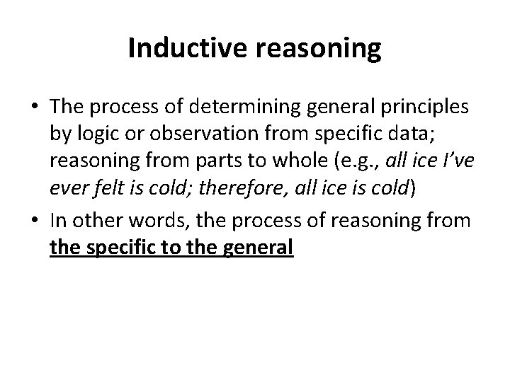 Inductive reasoning • The process of determining general principles by logic or observation from