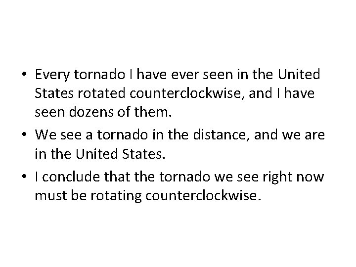  • Every tornado I have ever seen in the United States rotated counterclockwise,