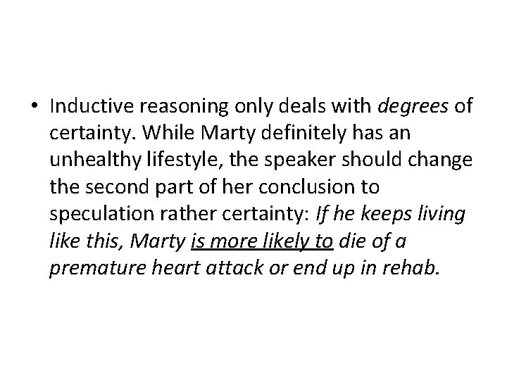  • Inductive reasoning only deals with degrees of certainty. While Marty definitely has