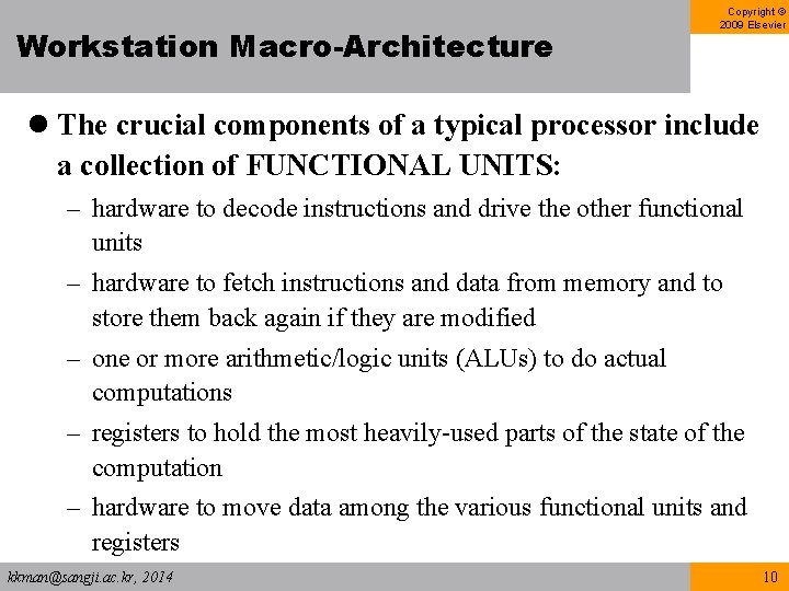 Workstation Macro-Architecture Copyright © 2009 Elsevier l The crucial components of a typical processor Workstation Macro-Architecture Copyright © 2009 Elsevier l The crucial components of a typical processor