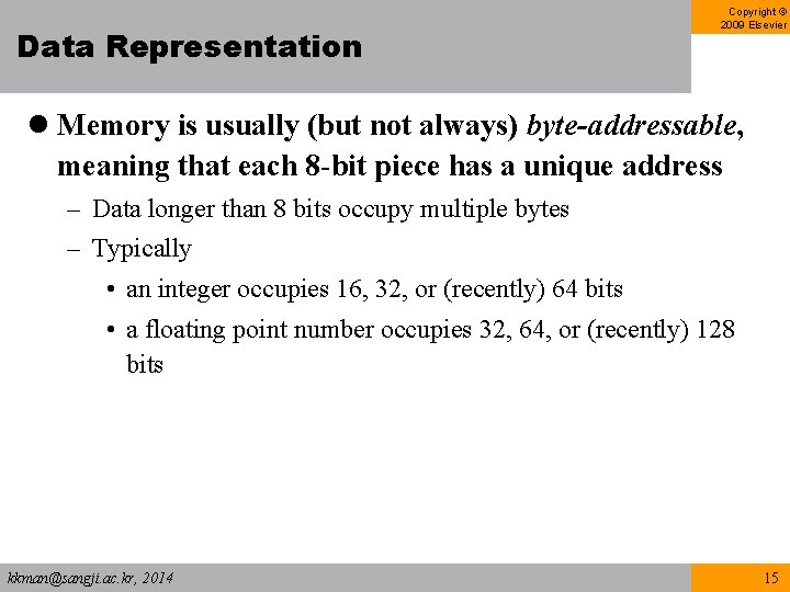 Data Representation Copyright © 2009 Elsevier l Memory is usually (but not always) byte-addressable, Data Representation Copyright © 2009 Elsevier l Memory is usually (but not always) byte-addressable,
