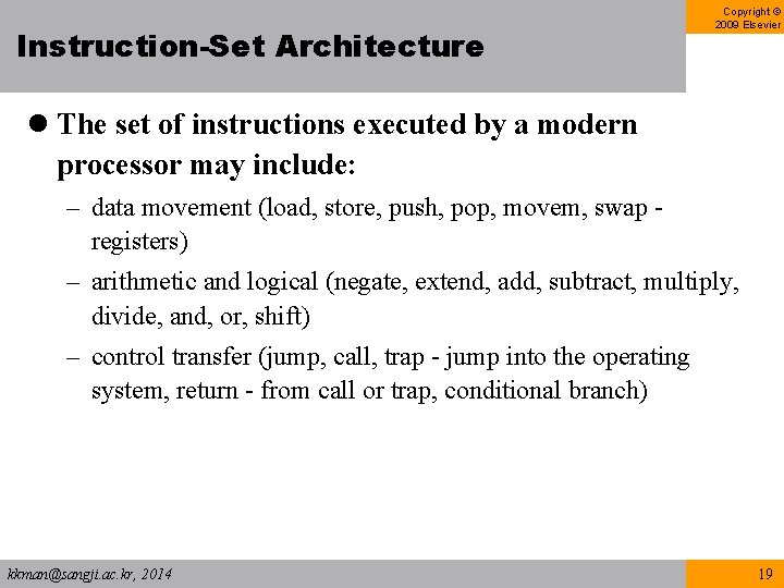 Instruction-Set Architecture Copyright © 2009 Elsevier l The set of instructions executed by a Instruction-Set Architecture Copyright © 2009 Elsevier l The set of instructions executed by a