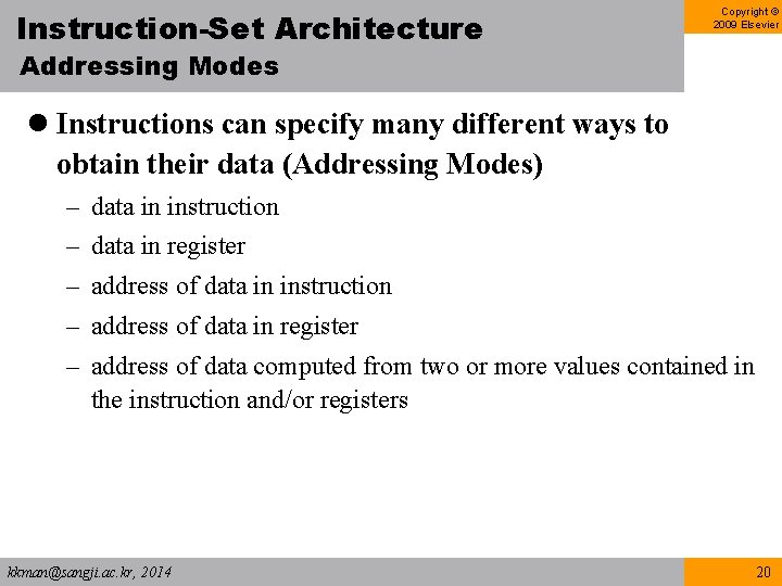 Instruction-Set Architecture Copyright © 2009 Elsevier Addressing Modes l Instructions can specify many different Instruction-Set Architecture Copyright © 2009 Elsevier Addressing Modes l Instructions can specify many different