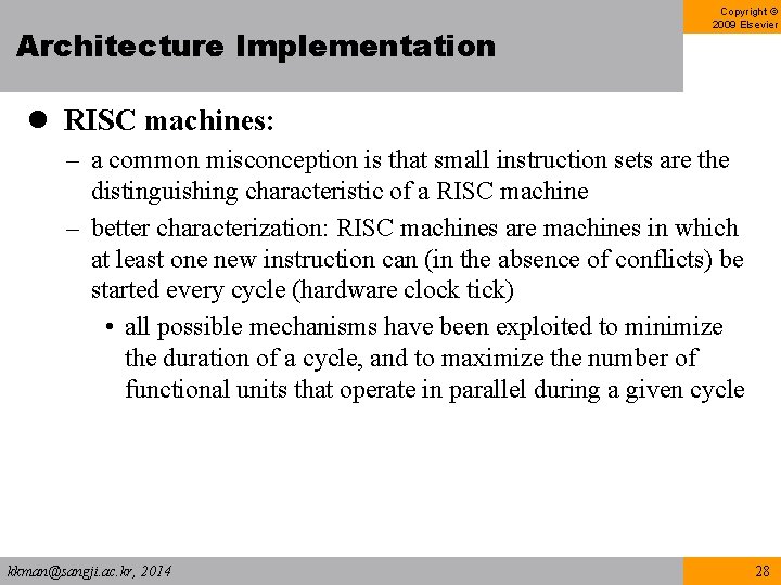 Architecture Implementation Copyright © 2009 Elsevier l RISC machines: – a common misconception is Architecture Implementation Copyright © 2009 Elsevier l RISC machines: – a common misconception is