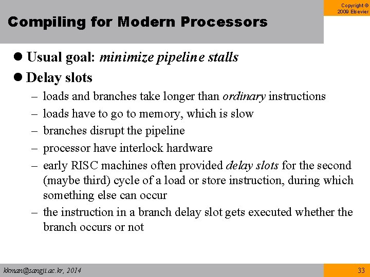 Compiling for Modern Processors Copyright © 2009 Elsevier l Usual goal: minimize pipeline stalls Compiling for Modern Processors Copyright © 2009 Elsevier l Usual goal: minimize pipeline stalls