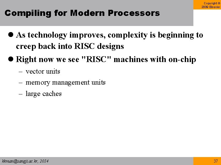 Compiling for Modern Processors Copyright © 2009 Elsevier l As technology improves, complexity is Compiling for Modern Processors Copyright © 2009 Elsevier l As technology improves, complexity is