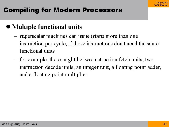 Compiling for Modern Processors Copyright © 2009 Elsevier l Multiple functional units – superscalar Compiling for Modern Processors Copyright © 2009 Elsevier l Multiple functional units – superscalar