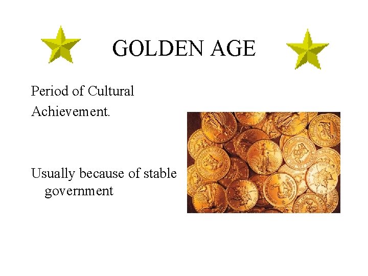 GOLDEN AGE Period of Cultural Achievement. Usually because of stable government 