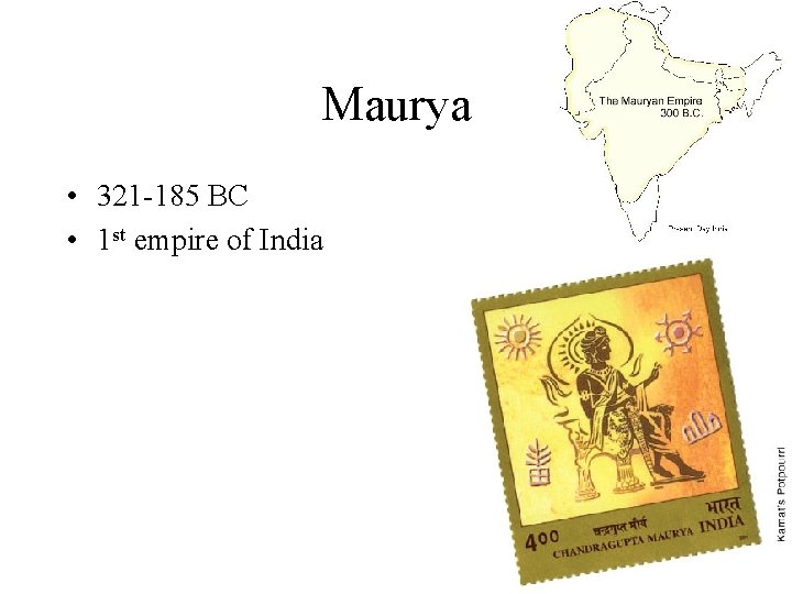 Maurya • 321 -185 BC • 1 st empire of India 