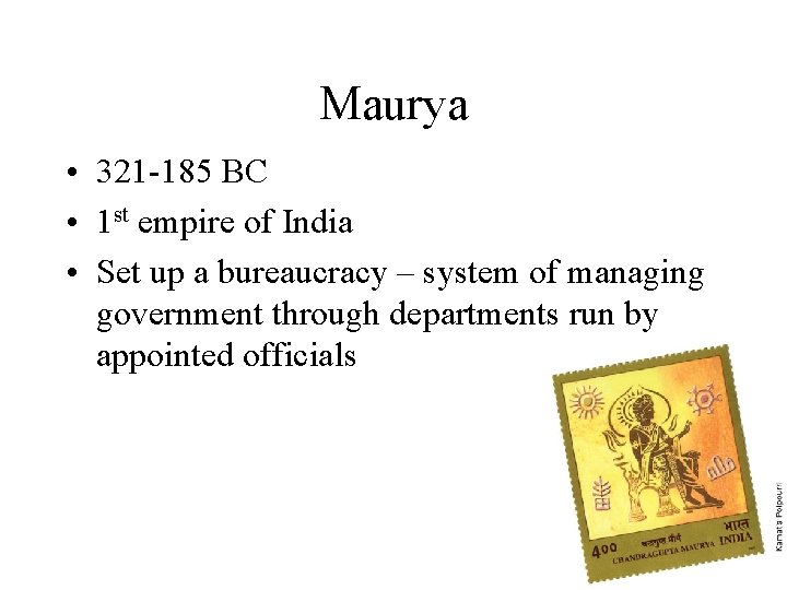 Maurya • 321 -185 BC • 1 st empire of India • Set up