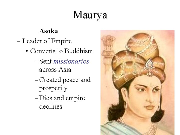 Maurya Asoka – Leader of Empire • Converts to Buddhism – Sent missionaries across