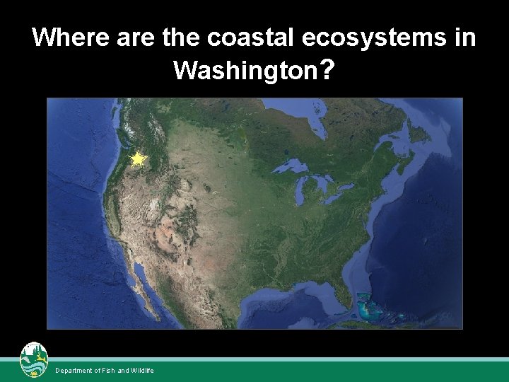 Where are the coastal ecosystems in Washington? Department of Fish and Wildlife Where are the coastal ecosystems in Washington? Department of Fish and Wildlife
