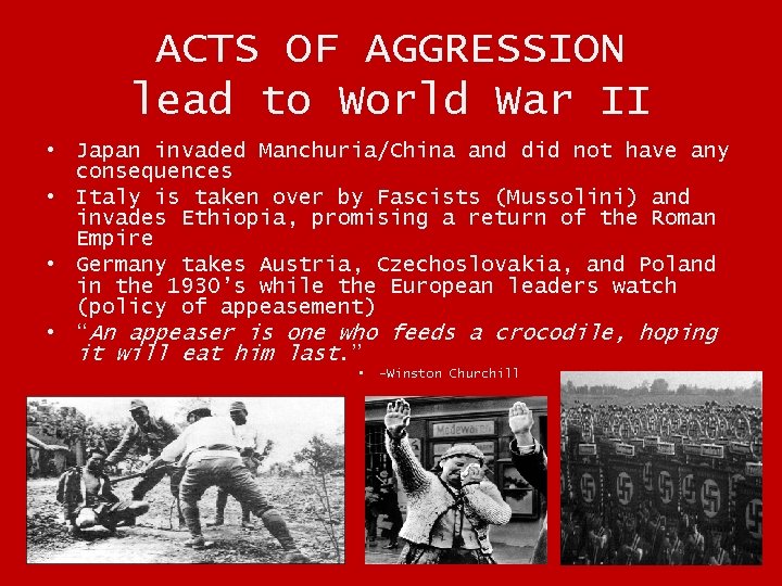 ACTS OF AGGRESSION lead to World War II • Japan invaded Manchuria/China and did