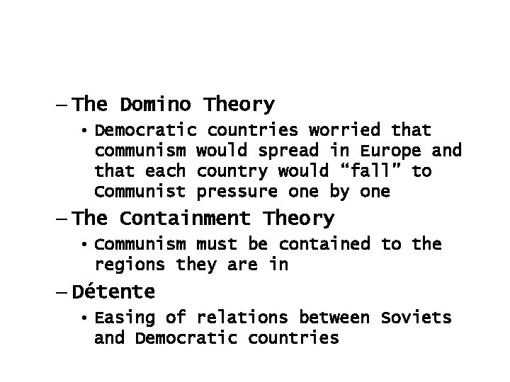 – The Domino Theory • Democratic countries worried that communism would spread in Europe